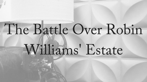 The Battle Over Robin Williams’ Estate
