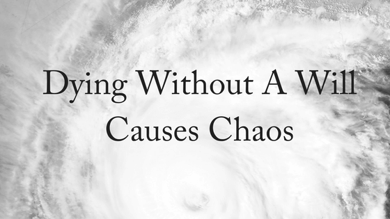 Dying Without A Will Causes Chaos
