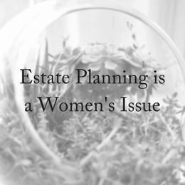 Estate Planning Is A Women’s Issue