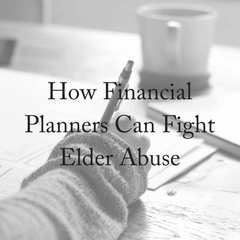 How Financial Planners Can Fight Elder Abuse