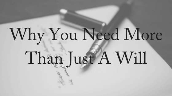 Why You Need More Than Just A Will