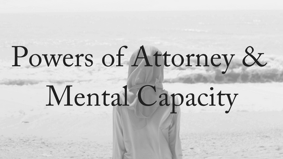 Powers of Attorney & Mental Capacity