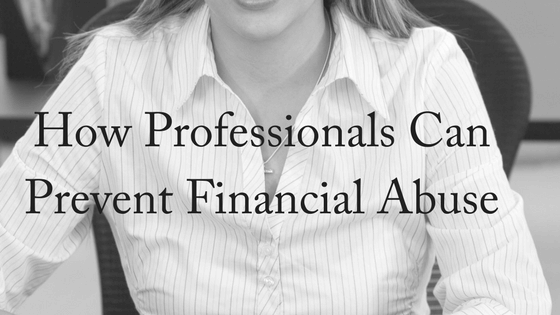 How Professionals Can Prevent Financial Abuse