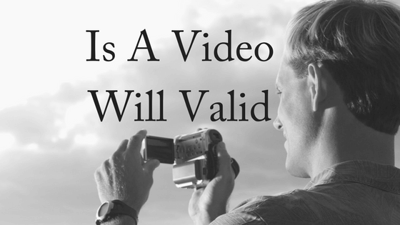 Is a Video Will Valid?