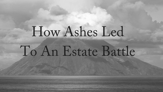 How Ashes Led To An Estate Battle