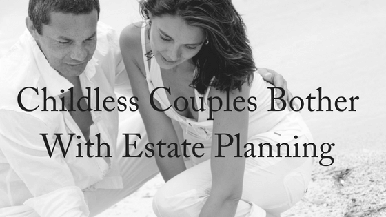 Should Childless Couples Bother With Estate Planning?