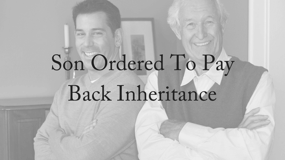 Son Ordered To Pay Back Half His Inheritance