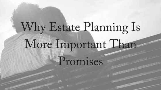 Why Estate Planning Is More Important Than Promises